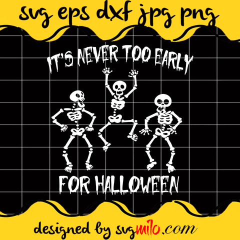 It’s Never Too Early For Halloween Skeletons Dancing Cricut cut file, Silhouette cutting file,Premium Quality SVG - SVGMILO