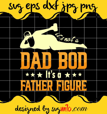 It’s Not A Dad Bod It’s A Father Figure cut file for cricut silhouette machine make craft handmade - SVGMILO