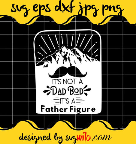 It's Not A Dad Bod It's A Father Figure cut file for cricut silhouette machine make craft handmade - SVGMILO