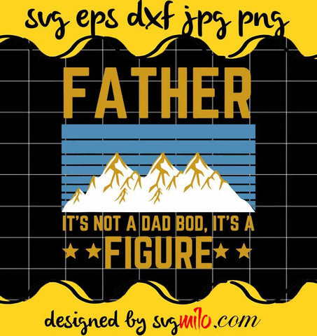 It's Not A Dad Bod ,It's A Father Figure cut file for cricut silhouette machine make craft handmade - SVGMILO