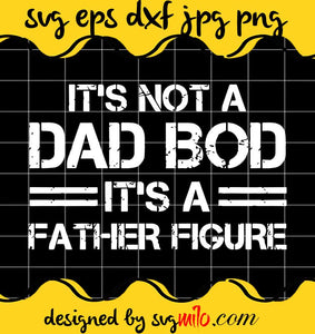 Its Not a Dad Bod its a Father Figure Fathers Day cut file for cricut silhouette machine make craft handmade - SVGMILO
