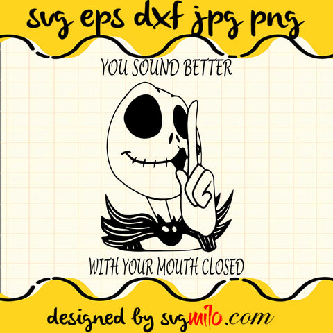 Jack Skellington You Sound Better With Your Mouth Closed File SVG Cricut cut file, Silhouette cutting file,Premium quality SVG - SVGMILO