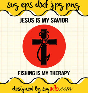 Jesus Is My Savior Fishing Is My Therapy cut file for cricut silhouette machine make craft handmade - SVGMILO