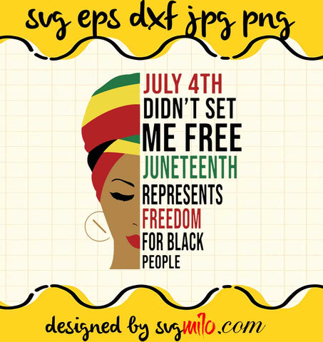 July 4th Didn’t Set Me Free Juneteenth Represents Freedom For Black People cut file for cricut silhouette machine make craft handmade - SVGMILO