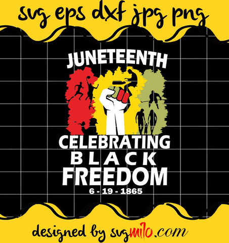 Juneteenth Celebrate Black Freedom cut file for cricut silhouette machine make craft handmade - SVGMILO