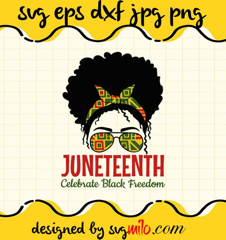 Juneteenth Day, Celebrate Black Freedom, Messy Bun Mom cut file for cricut silhouette machine make craft handmade - SVGMILO