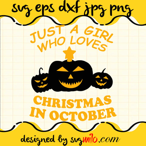 Just A Girl Who Loves Christmas In October File SVG Cricut cut file, Silhouette cutting file,Premium quality SVG - SVGMILO