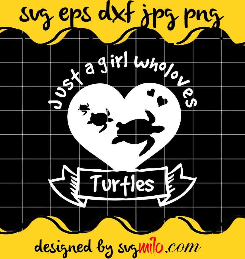 Just A Girl Who Loves Turtles File SVG Cricut cut file, Silhouette cutting file,Premium quality SVG - SVGMILO