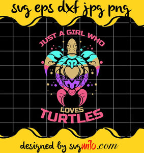 Just A Girl Who Loves Turtles For Turtle Owners cut file for cricut silhouette machine make craft handmade - SVGMILO
