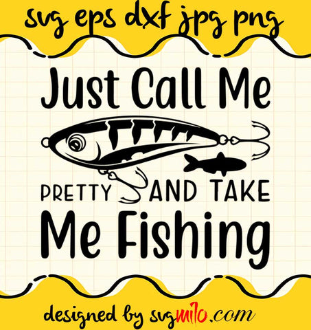 Just Call Me Prety And Take Me Fishing cut file for cricut silhouette machine make craft handmade 2021 - SVGMILO