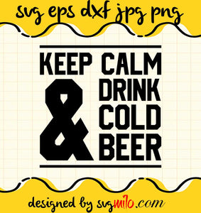 Keep Calm And Drink Cold Beer File SVG PNG EPS DXF – Cricut cut file, Silhouette cutting file,Premium quality SVG - SVGMILO