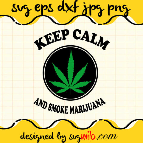 Keep Calm And Smoke Marijiana SVG PNG DXF EPS Cut Files For Cricut Silhouette,Premium quality SVG - SVGMILO