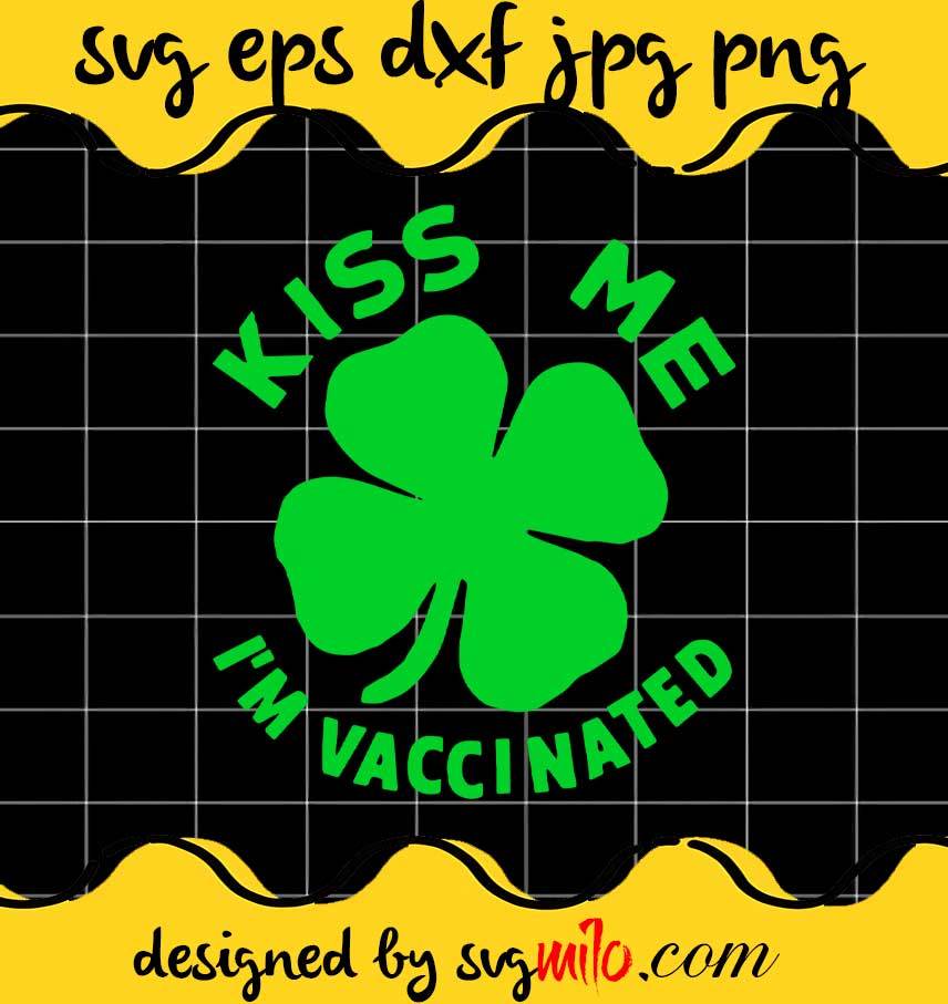 Kiss Me Im Irish & Vaccinated File SVG Cricut cut file, Silhouette cutting file,Premium quality SVG - SVGMILO
