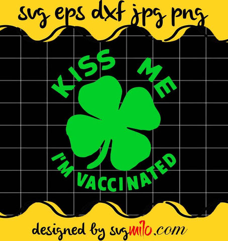 Kiss Me Im Irish & Vaccinated File SVG Cricut cut file, Silhouette cutting file,Premium quality SVG - SVGMILO