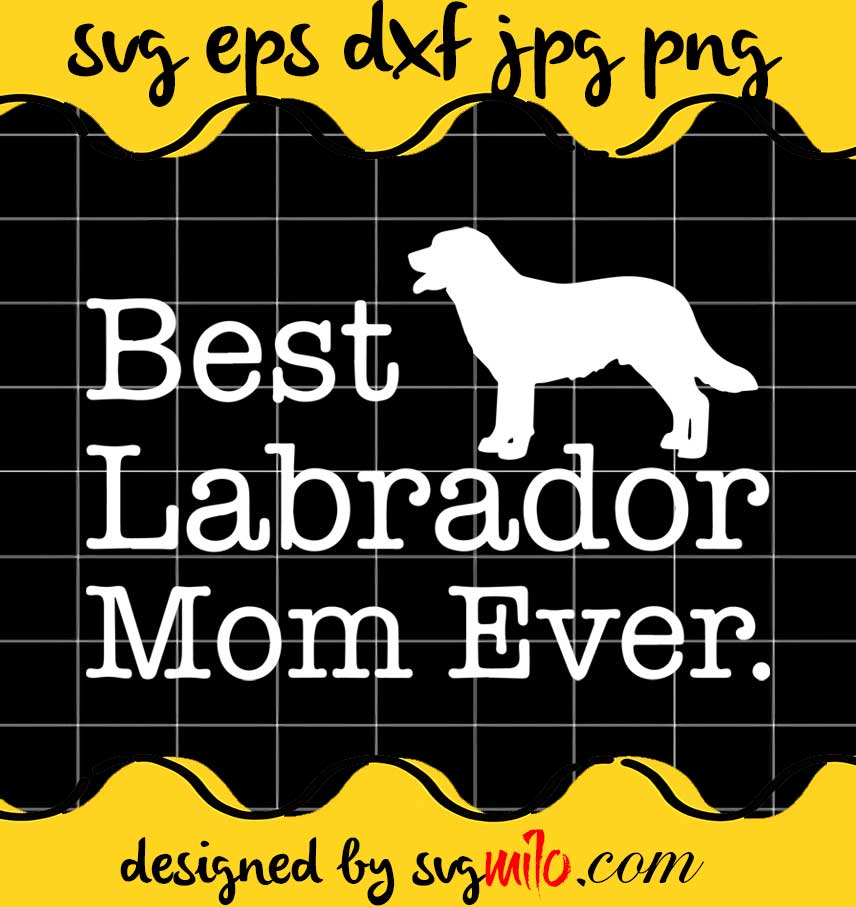 Labrador Mom Girls Best Labrador Mom Ever cut file for cricut silhouette machine make craft handmade - SVGMILO