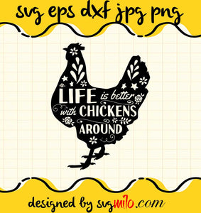 Life Is Better With Chickens Around File SVG Cricut cut file, Silhouette cutting file,Premium quality SVG - SVGMILO