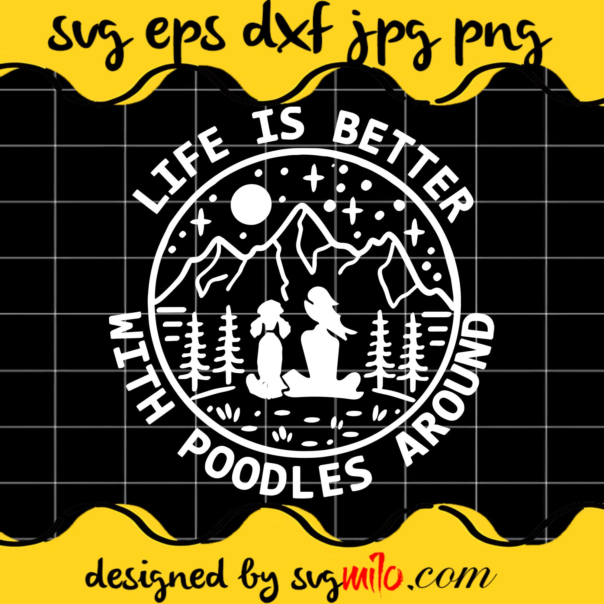 Life Is Better With Poodles Around File SVG Cricut cut file, Silhouette cutting file,Premium quality SVG - SVGMILO