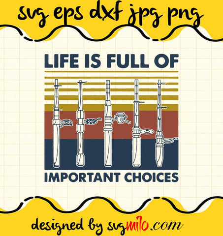 Life Is Full Of Important Choices File SVG Cricut cut file, Silhouette cutting file,Premium quality SVG - SVGMILO