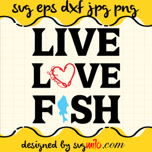 Live Love Fish SVG, Fishing SVG, EPS, PNG, DXF, Premium Quality - SVGMILO