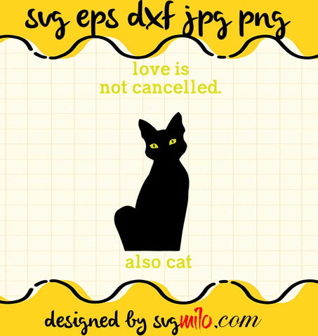 Love Is Not Cancelled Also Cat cut file for cricut silhouette machine make craft handmade - SVGMILO