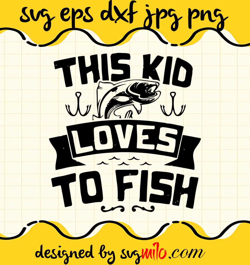 Love This Kid Loves To Fish cut file for cricut silhouette machine make craft handmade - SVGMILO