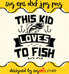 Love This Kid Loves To Fish cut file for cricut silhouette machine make craft handmade - SVGMILO
