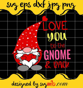 Love You To The Gnome And Back Valentine Gnome cut file for cricut silhouette machine make craft handmade 2021 - SVGMILO
