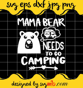 Mama Bear Needs To Go Camping cut file for cricut silhouette machine make craft handmade - SVGMILO