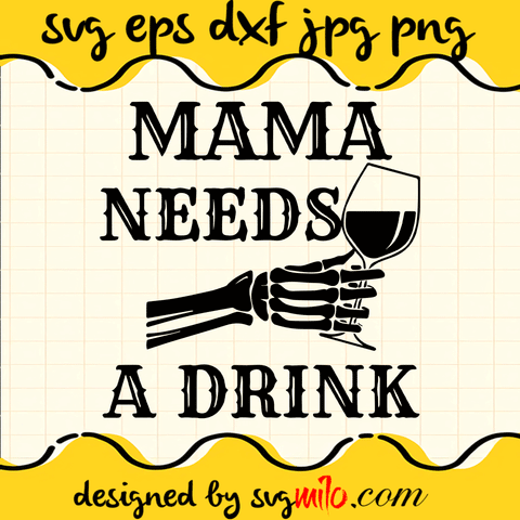 Mama Needs A Drink Cricut cut file, Silhouette cutting file,Premium Quality SVG - SVGMILO