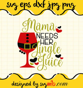 Mama Needs Her Jingle Juice cut file for cricut silhouette machine make craft handmade 2021 - SVGMILO
