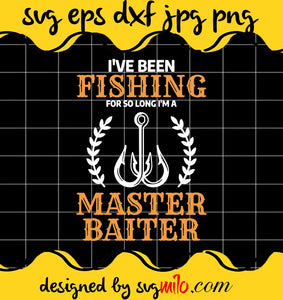Master Baiter Fish Fishing Quote For A Fisherman cut file for cricut silhouette machine make craft handmade - SVGMILO