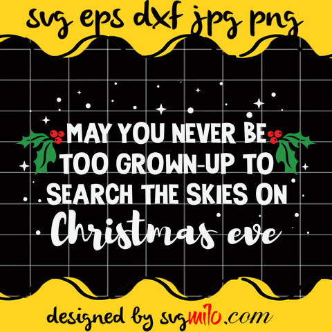 May You Never Be Too Grown-up To Search The Skies On Christmas Eve Cricut cut file, Silhouette cutting file,Premium Quality SVG - SVGMILO