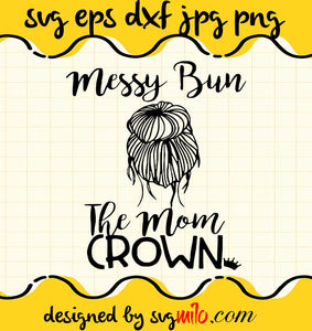 Messy Bun The Mom Crow cut file for cricut silhouette machine make craft handmade - SVGMILO