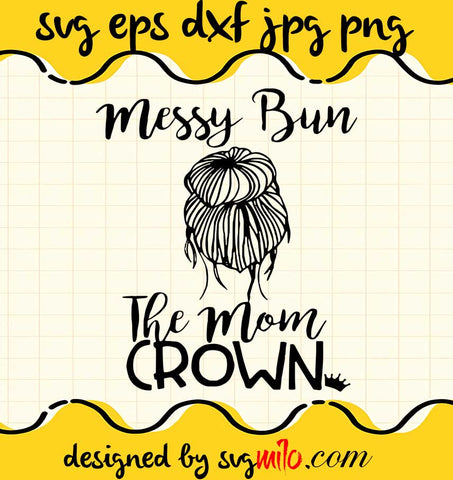 Messy Bun The Mom Crow cut file for cricut silhouette machine make craft handmade - SVGMILO