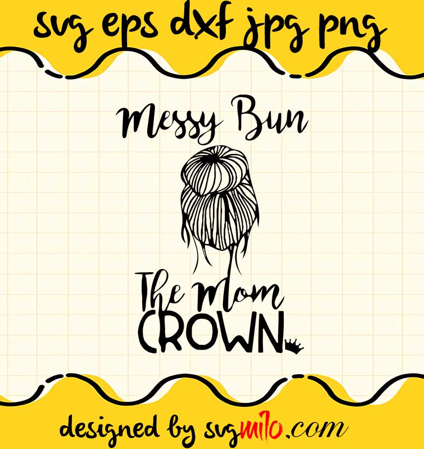 Messy Bun The Mom Crown cut file for cricut silhouette machine make craft handmade - SVGMILO