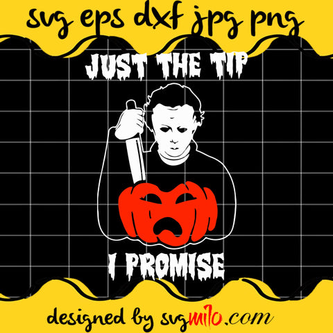 Michael Myers Just The Tip I Promise File SVG Cricut cut file, Silhouette cutting file,Premium quality SVG - SVGMILO