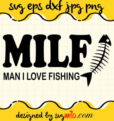 Milf Man I Love Fishing File SVG Cricut cut file, Silhouette cutting file,Premium quality SVG - SVGMILO