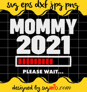 Mommy 2021 Please Wait ... cut file for cricut silhouette machine make craft handmade - SVGMILO