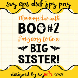 Mommy's Due With Boo I'm Going To Be A Big Sister File SVG Cricut cut file, Silhouette cutting file,Premium quality SVG - SVGMILO