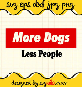 More Dogs Less People cut file for cricut silhouette machine make craft handmade - SVGMILO