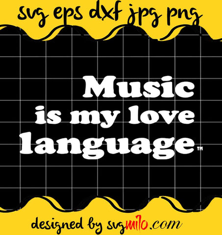 Music Is My Love Language File SVG PNG EPS DXF – Cricut cut file, Silhouette cutting file,Premium quality SVG - SVGMILO