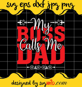 My Boss Calls Me Dad File SVG Cricut cut file, Silhouette cutting file,Premium quality SVG - SVGMILO