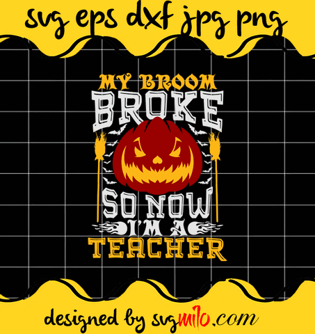 My Broom Broke So Now I'm A Teacher File SVG Cricut cut file, Silhouette cutting file,Premium quality SVG - SVGMILO