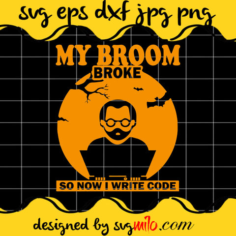 My Broom Broke So Now I Write Code SVG PNG DXF EPS Cut Files For Cricut Silhouette,Premium quality SVG - SVGMILO
