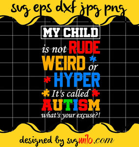 My Child Is Not Rude Weird Or Hyper It's Called Autism cut file for cricut silhouette machine make craft handmade - SVGMILO