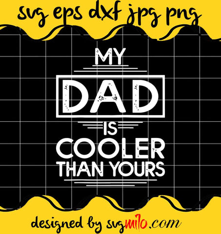 My Dad Is Cooler Than Yours Best Dad Father’s Day cut file for cricut silhouette machine make craft handmade - SVGMILO