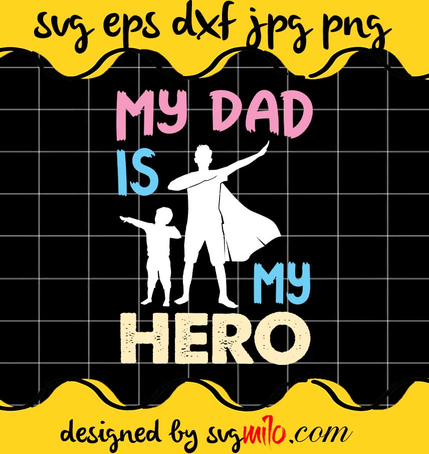 My Dad Is My Hero File SVG PNG EPS DXF – Cricut cut file, Silhouette cutting file,Premium quality SVG - SVGMILO