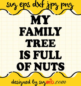 My Family Tree Is Full Of Nuts File SVG Cricut cut file, Silhouette cutting file,Premium quality SVG - SVGMILO