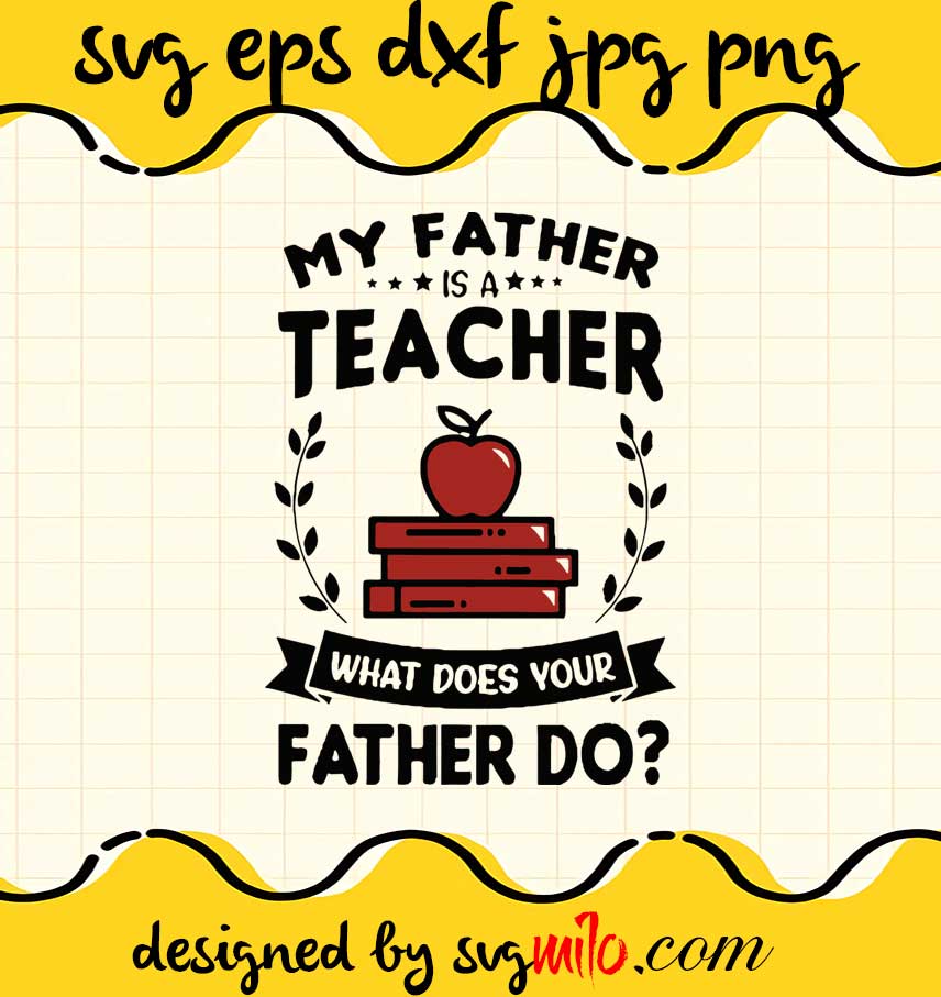 My Father Is Teacher What Does Your Father Do cut file for cricut silhouette machine make craft handmade - SVGMILO