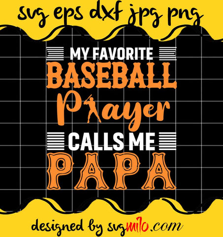My Favorite Baseball Player Calls Me Papa File SVG PNG EPS DXF – Cricut cut file, Silhouette cutting file,Premium quality SVG - SVGMILO